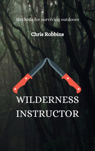 Wilderness Instructor Methods for Surviving Outdoors