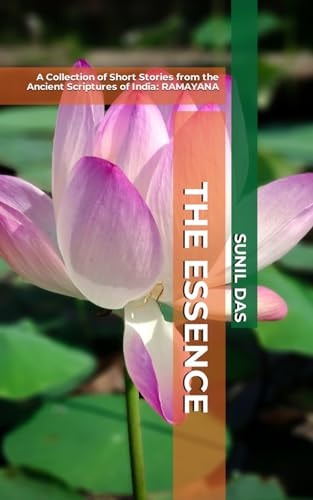 The Essence A Collection of Short Stories from the Ancient Scriptures of India: RAMAYANA