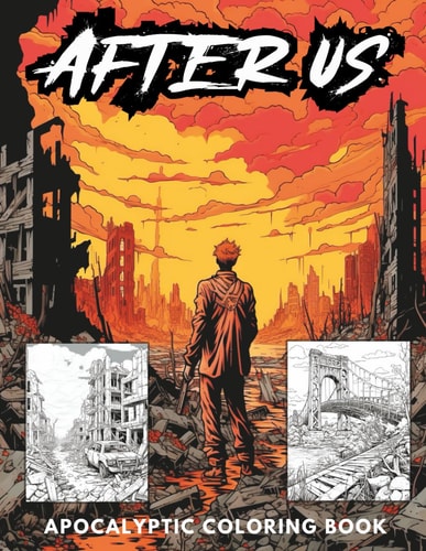 After Us A Dramatic and Thought-Provoking Post-Apocalyptic Coloring Book for Adults