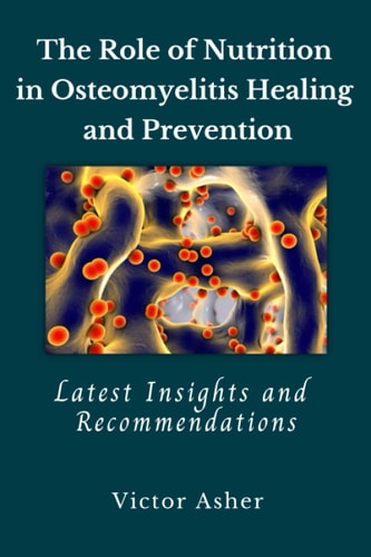 The Role of Nutrition in Osteomyelitis Healing and Prevention Latest Insights and Recommendations