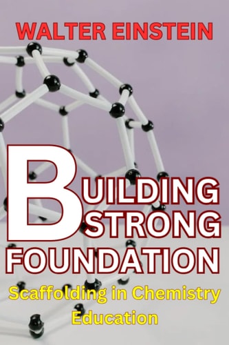 Building Strong Foundations Scaffolding in Chemistry Education