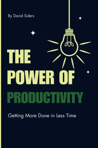 The Power of Productivity Getting More Done in Less Time