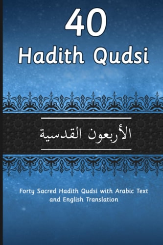 40 Hadith Qudsi Forty Sacred Hadith Qudsi with Arabic Text and English Translation