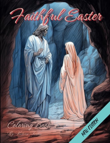 Faithful Easter A Christian Coloring Journey: A Journey of Resurrection, Redemption, and Renewal