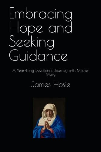 Embracing Hope and Seeking Guidance A Year-Long Devotional Journey with Mother Mary