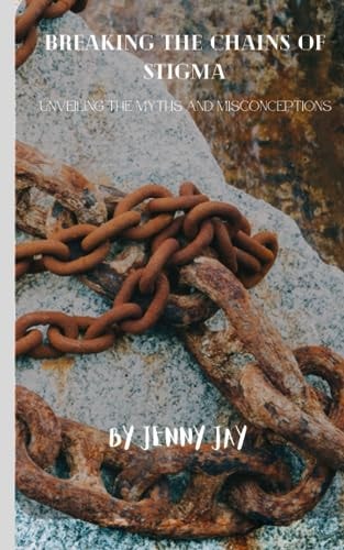 Breaking the Chains of Stigma Unveiling the Myths and Misconceptions