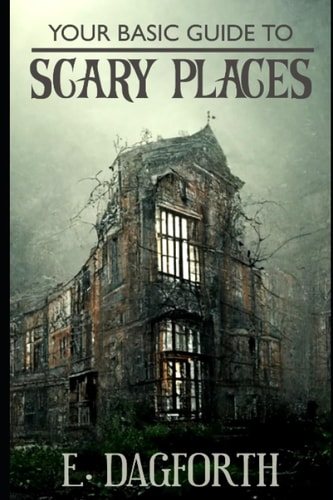 Your Basic Guide to Scary Places