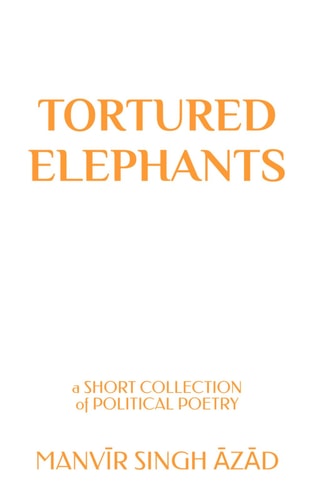Tortured Elephants A Short Collection of Political Poetry