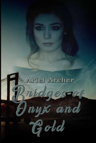 BRIDGES OF ONYX AND GOLD.