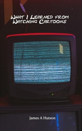 What I Learned from Watching Cartoons