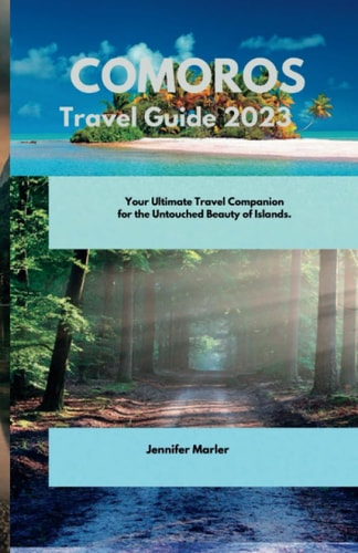 Comoros Travel Guide 2023 Your Ultimate Travel Companion for the Untouched Beauty of Islands.