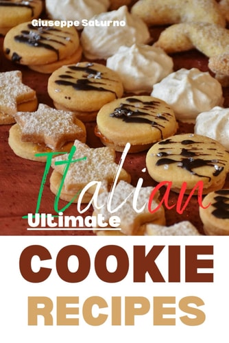 The Ultimate Italian Cookie Recipes Book Yes, this is an Authentic Italian Book about Cookie Recipes