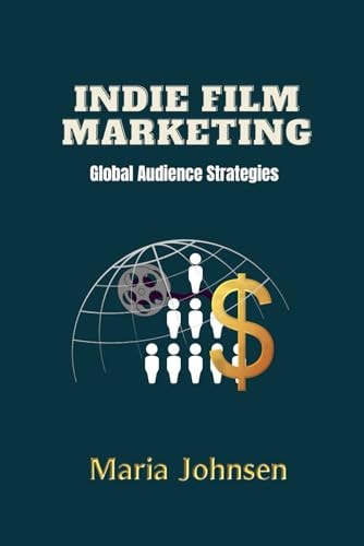 Indie Film Marketing Global Audience Strategies