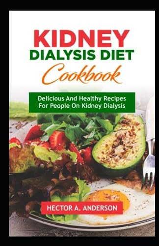 Kidney Dialysis Diet Cookbook Delicious and Healthy Recipes for People on Kidney Dialysis
