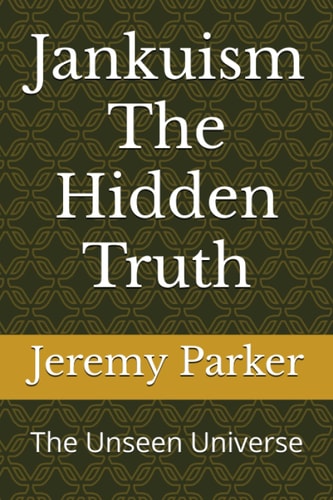 Jankuism The Hidden Truth The Unseen Universe