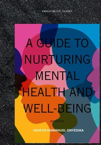 A Guide to Nurturing Mental Health and Well-Being Embracing the Journey