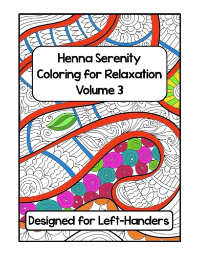 Henna Serenity Coloring for Relaxation Volume 3 Designed for Left-Handers