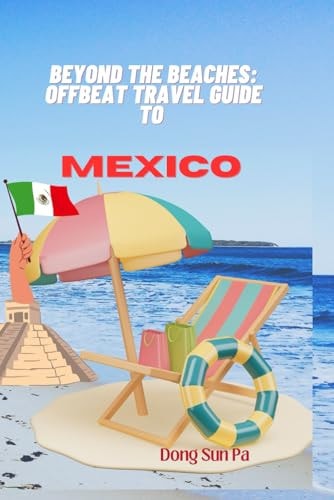 Beyond the Beaches Offbeat Travel Guide to Mexico.