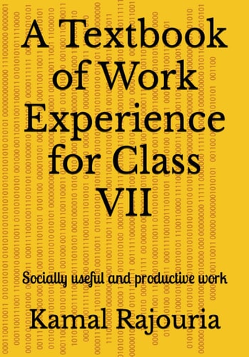 A Textbook for Work Experience for Class VII Socially Useful and Productive Work