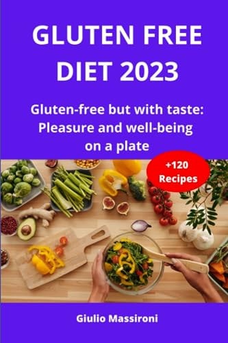 Gluten Free Diet 2023 Gluten-free But with Taste: Pleasure and Well-being on a Plate