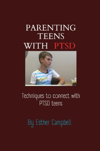 Parenting Teens with PTSD Techniques to Connect with PTSD Teens