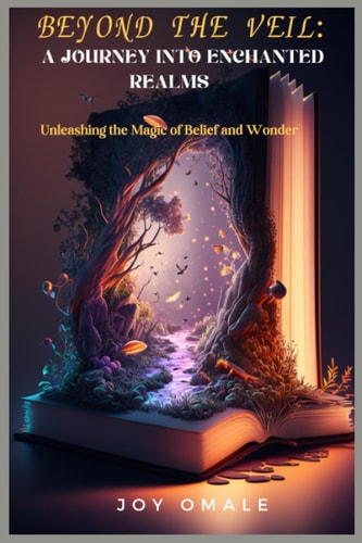 Beyond the Veil A Journey Into Enchanted Realms: Unleashing the Magic of Belief and Wonder