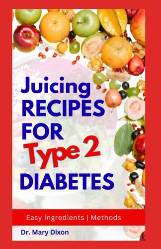 Juicing Recipes for Type 2 Diabetes Learn How to Make Low Sugar Diet Drinks to Manage Diabetic Complications