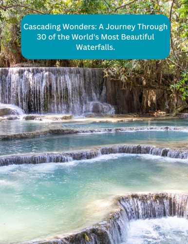 Cascading Wonders A Journey Through 30 of the World's Most Beautiful Waterfalls