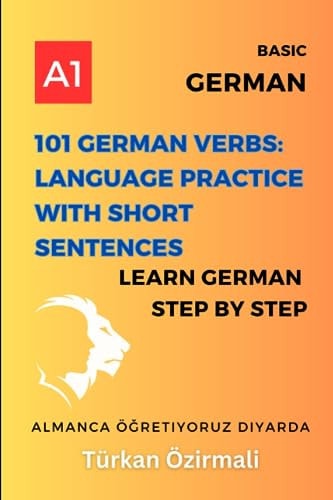101 German Verbs Language Practice with Short Sentences: Learn German Step By Step