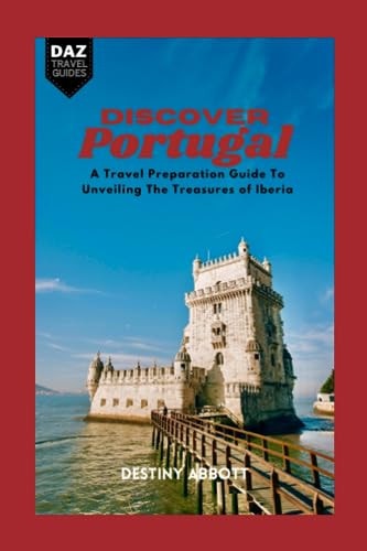 Discover Portugal A Travel Preparation Guide to Unveiling the Soul of a Sun-kissed Land