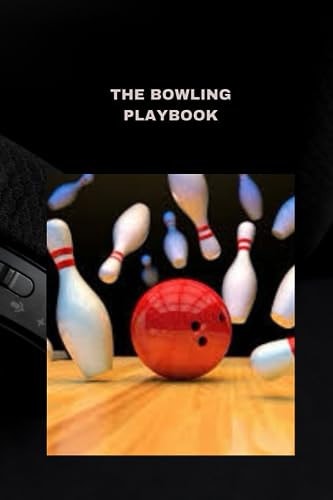 The Bowling Playbook Techniques, Tips, and Strategies for Success
