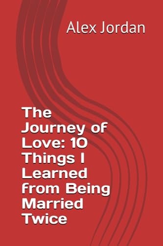The Journey of Love 10 Things I Learned from Being Married Twice