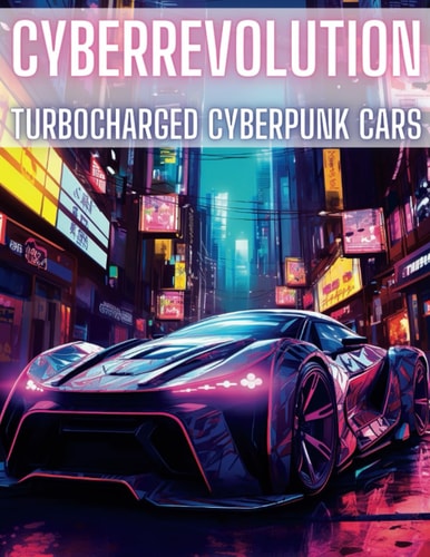 CyberRevolution Turbocharged Cyberpunk Cars: Bring Life to Dystopian Rev Machines