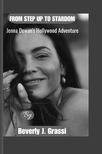 From Step Up to Stardom Jenna Dewan's Hollywood Adventure
