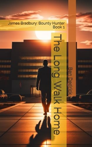 The Long Walk Home James Bradbury: Bounty Hunter Book 1