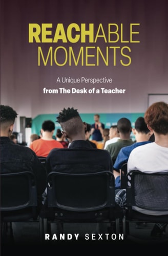 Reachable Moments A Unique Perspective from the Desk of a Teacher