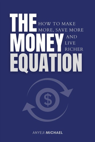 The Money Equation How to Make More, Save More, and Live Richer