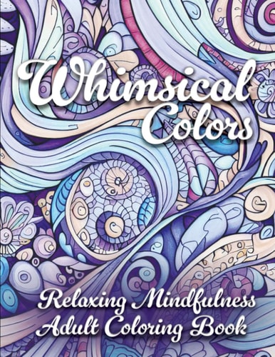 Whimsical Colors Relaxing Mindfulness Adult Coloring Book