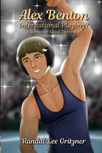 ALEX BENTON - INTERNATIONAL PLAYBOY? A Romance Novel Threequel