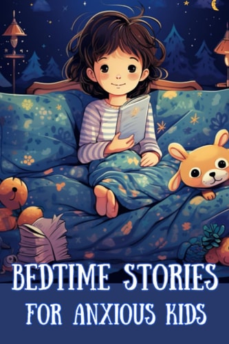 Bedtime Stories for Anxious Kids Bedtime Dreamscape Calming Tales for Anxious Children