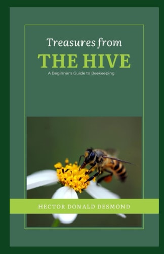 Treasures from the Hive A Beginner's Guide to Beekeeping
