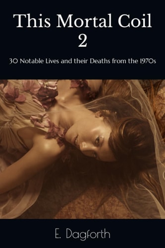 This Mortal Coil 2 30 Notable Lives and Their Deaths from the 1970s