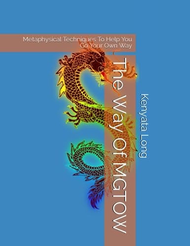 The Way Of MGTOW Metaphysical Techniques To Help You Go Your Own Way