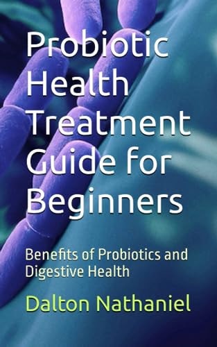 Probiotic Health Treatment Guide for Beginners Benefits of Probiotics and Digestive Health