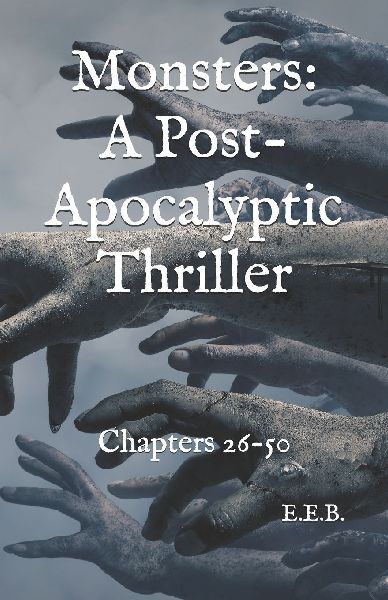 Monsters: A Post-Apocalyptic Thriller: Chapters 26-50