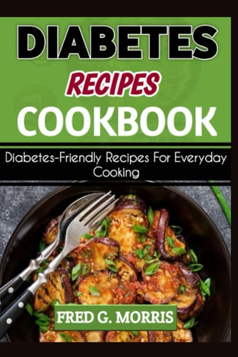 Diabetes Recipes Cookbook Diabetes-Friendly Recipes For Everyday Cooking