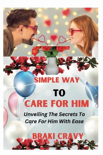 Simple Way to Care for Him Unveiling the Secrets to Care for Him with Ease