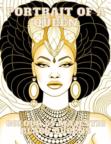 Portrait of a Queen 55 Stunning Images of Majestic Black Queens for Mindful and Relaxing Colouring