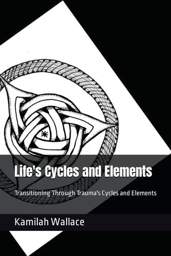 Life's Cycles and Elements Transitioning Through Trauma's Cycles and Elements