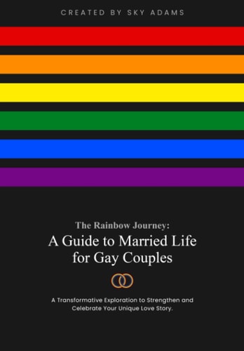 The Rainbow Journey A Guide to Married Life for Gay Couples